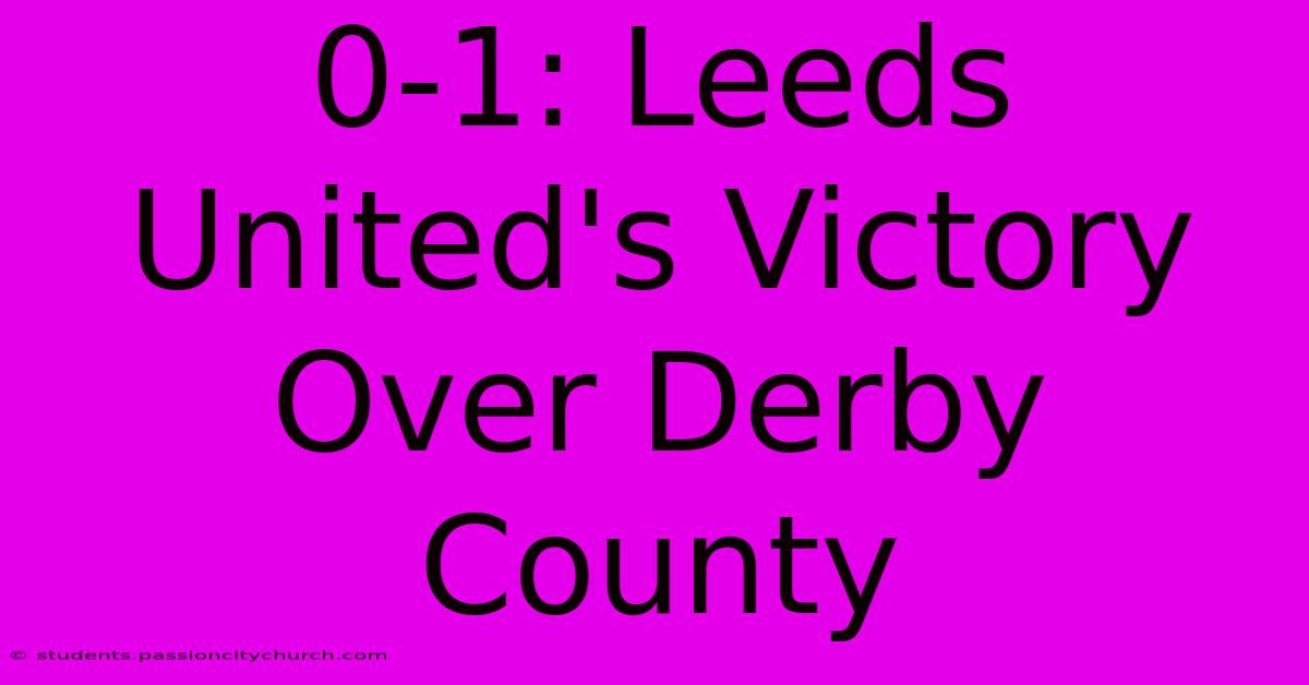 0-1: Leeds United's Victory Over Derby County