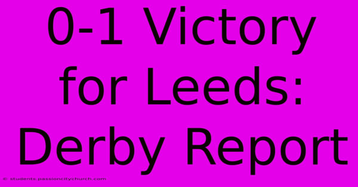 0-1 Victory For Leeds: Derby Report