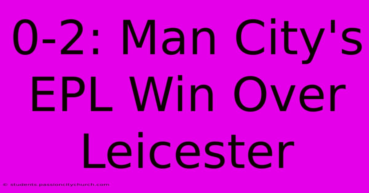 0-2: Man City's EPL Win Over Leicester