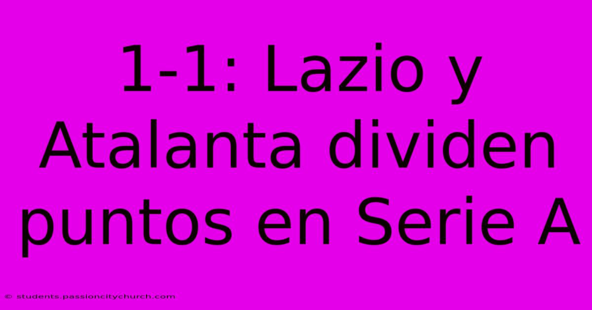 1-1: Lazio Y Atalanta Dividen Puntos En Serie A