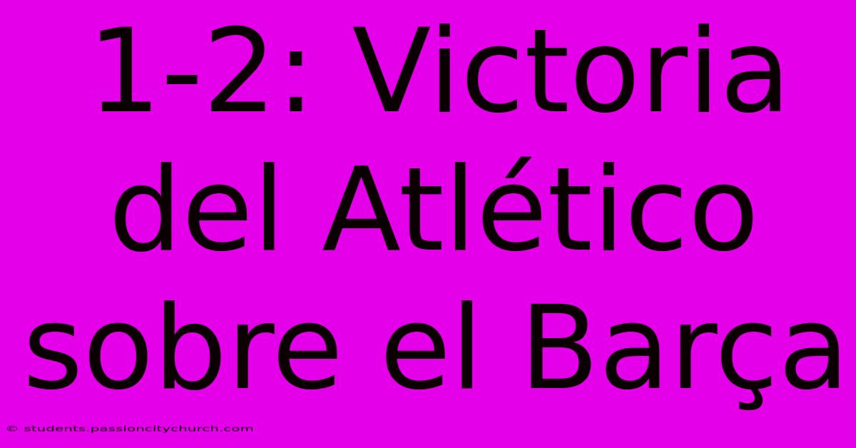 1-2: Victoria Del Atlético Sobre El Barça