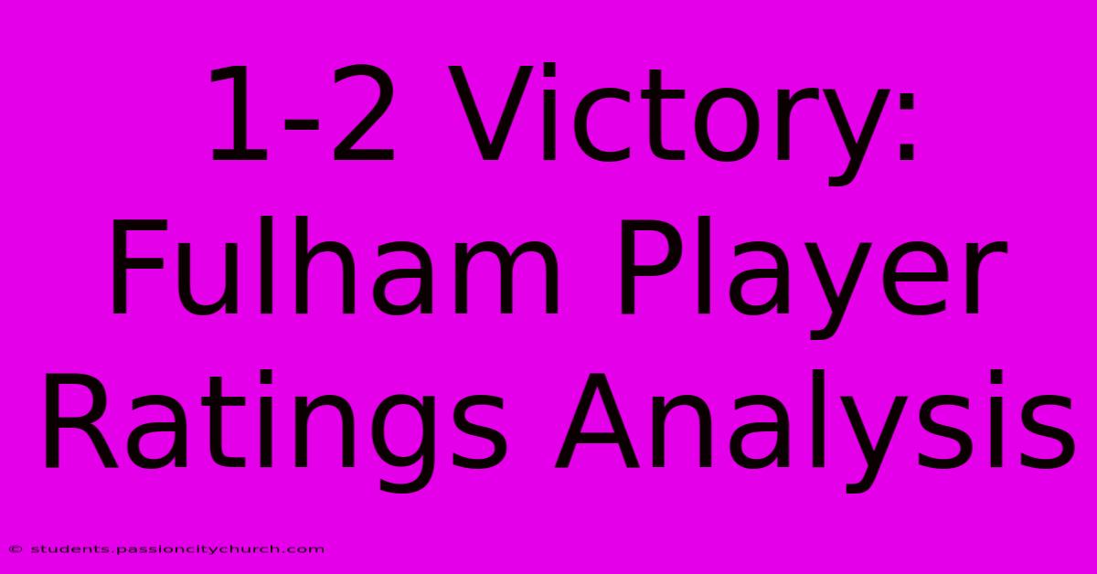 1-2 Victory: Fulham Player Ratings Analysis