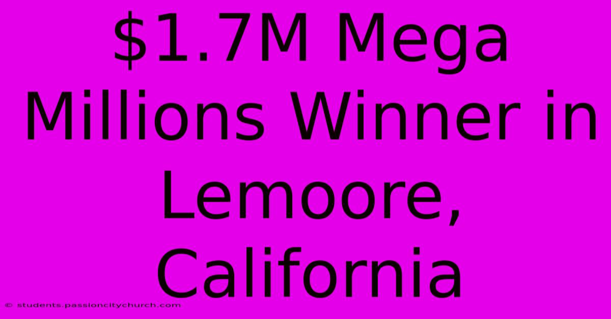 $1.7M Mega Millions Winner In Lemoore, California