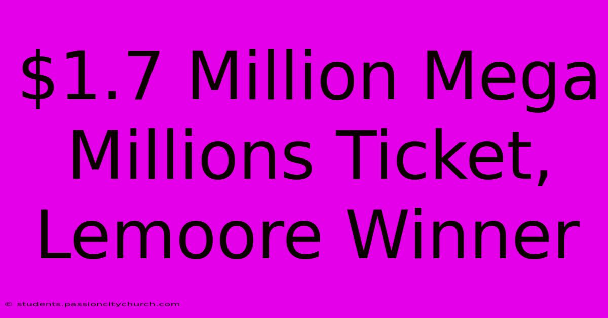 $1.7 Million Mega Millions Ticket, Lemoore Winner