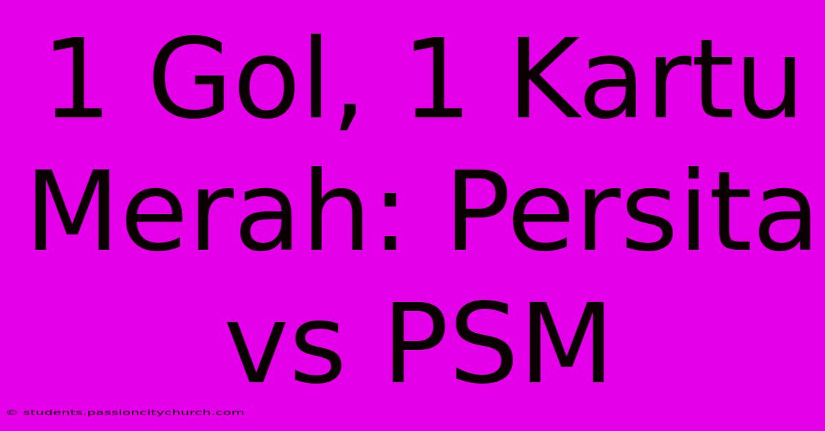 1 Gol, 1 Kartu Merah: Persita Vs PSM