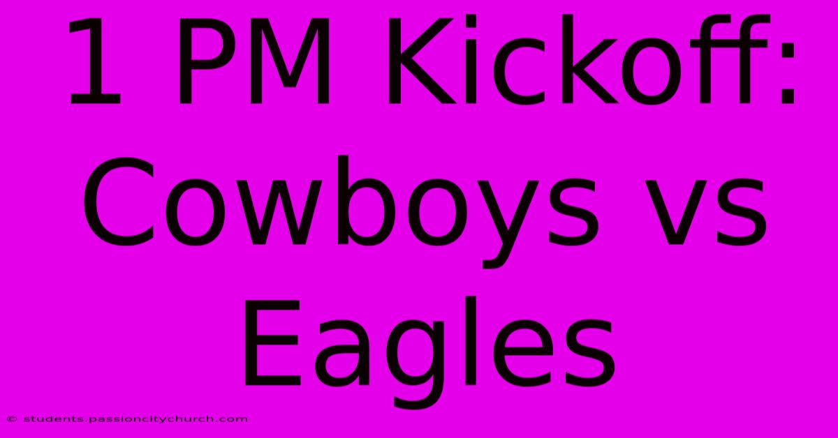 1 PM Kickoff: Cowboys Vs Eagles