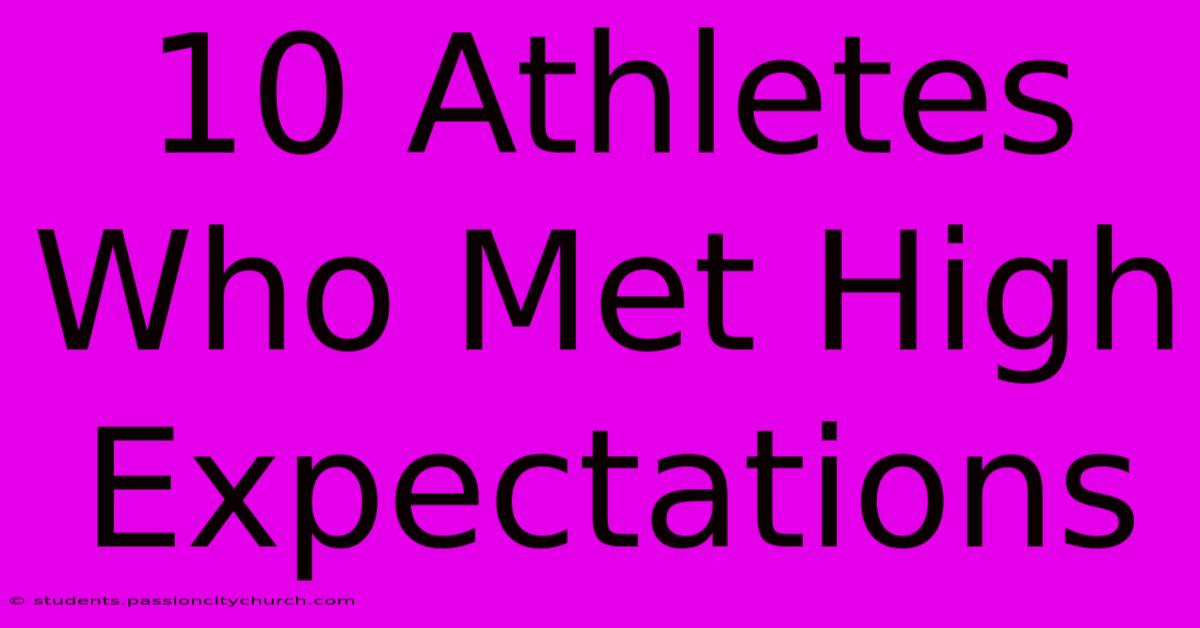 10 Athletes Who Met High Expectations