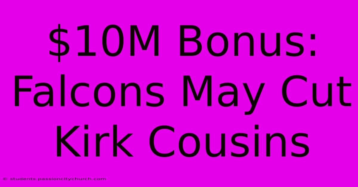 $10M Bonus: Falcons May Cut Kirk Cousins