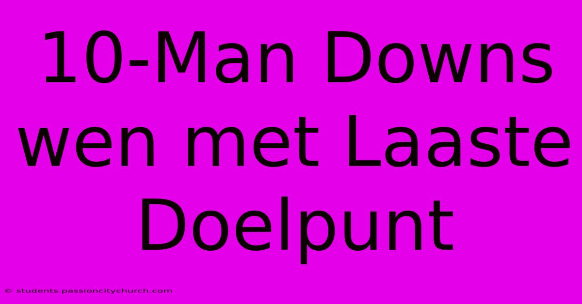 10-Man Downs Wen Met Laaste Doelpunt