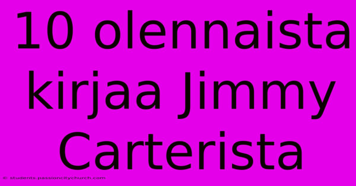 10 Olennaista Kirjaa Jimmy Carterista