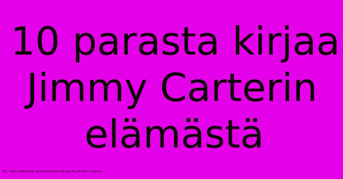 10 Parasta Kirjaa Jimmy Carterin Elämästä