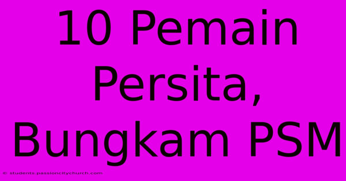 10 Pemain Persita, Bungkam PSM