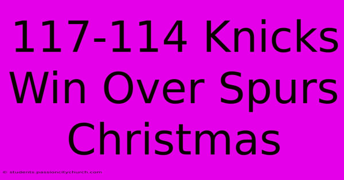 117-114 Knicks Win Over Spurs Christmas