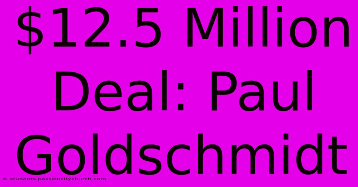 $12.5 Million Deal: Paul Goldschmidt