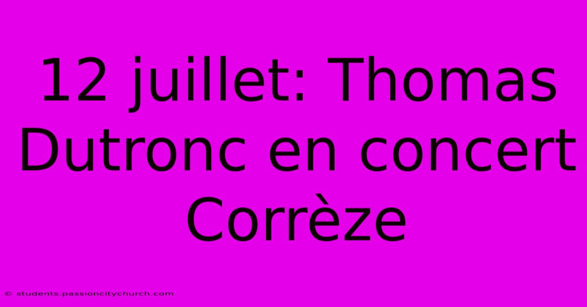 12 Juillet: Thomas Dutronc En Concert Corrèze