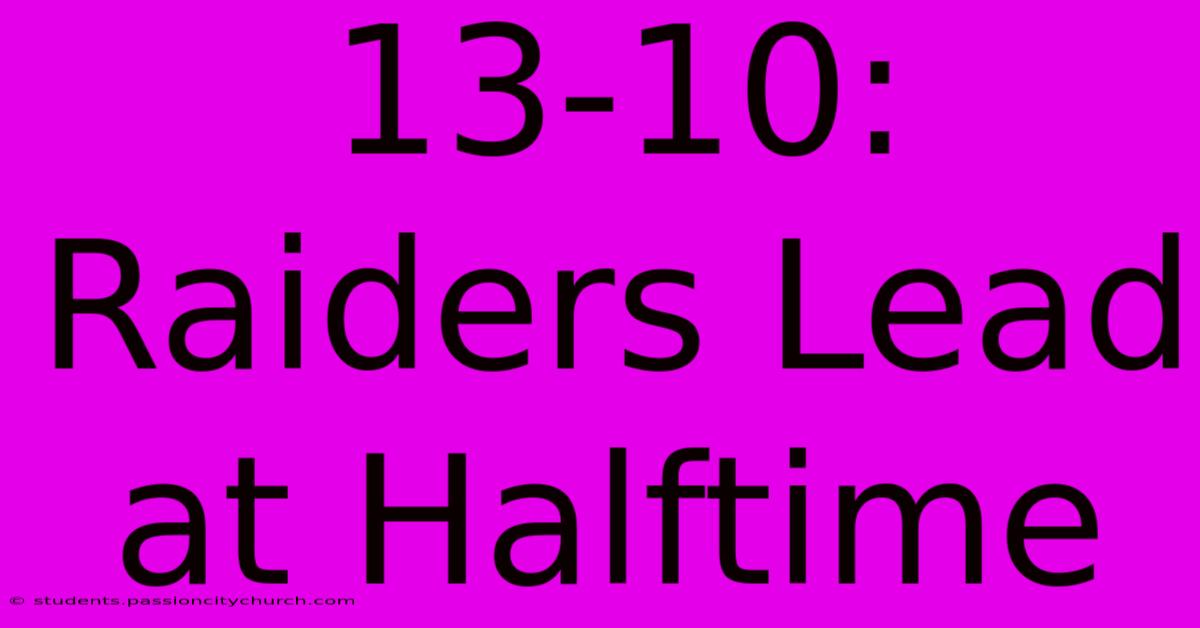 13-10: Raiders Lead At Halftime