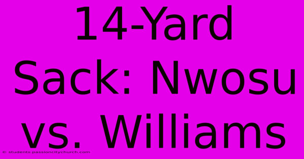 14-Yard Sack: Nwosu Vs. Williams