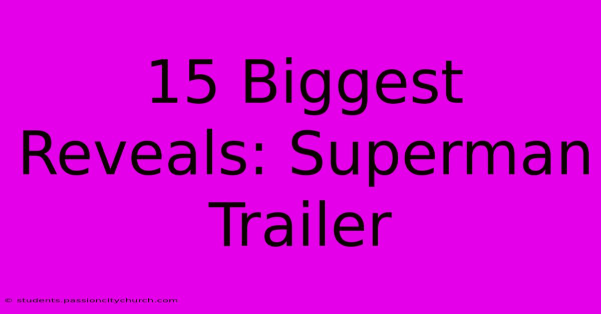 15 Biggest Reveals: Superman Trailer