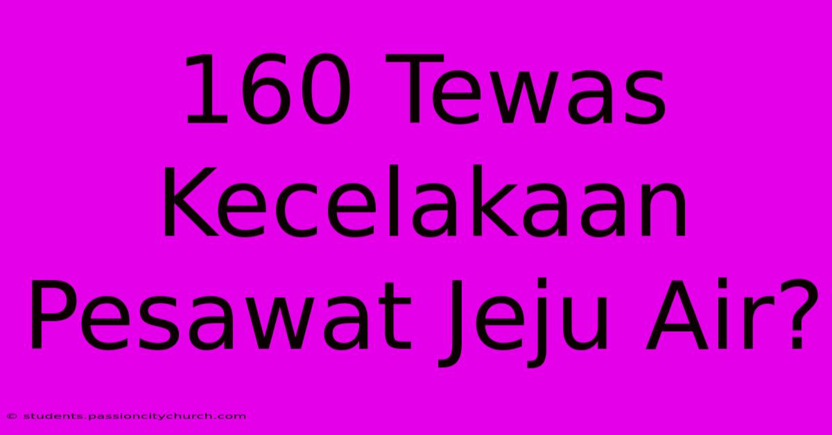 160 Tewas Kecelakaan Pesawat Jeju Air?