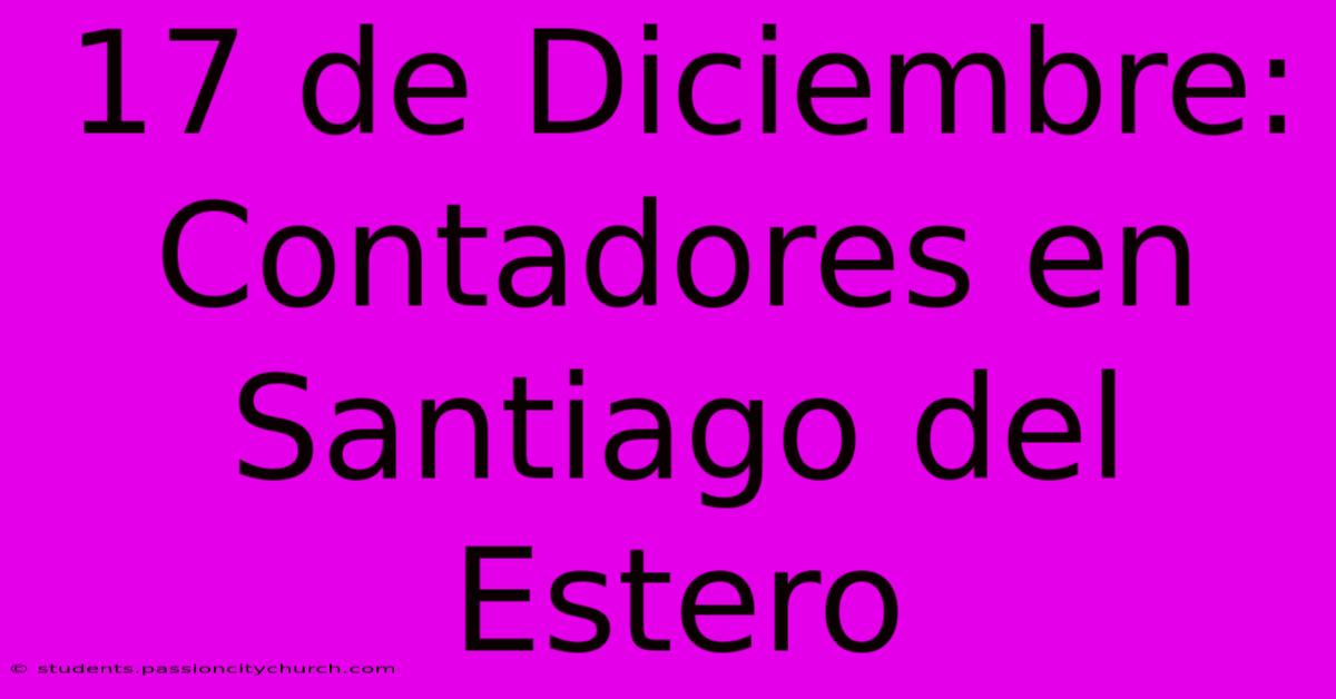 17 De Diciembre: Contadores En Santiago Del Estero