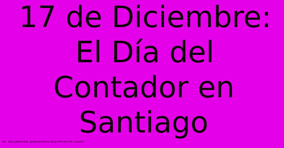 17 De Diciembre: El Día Del Contador En Santiago