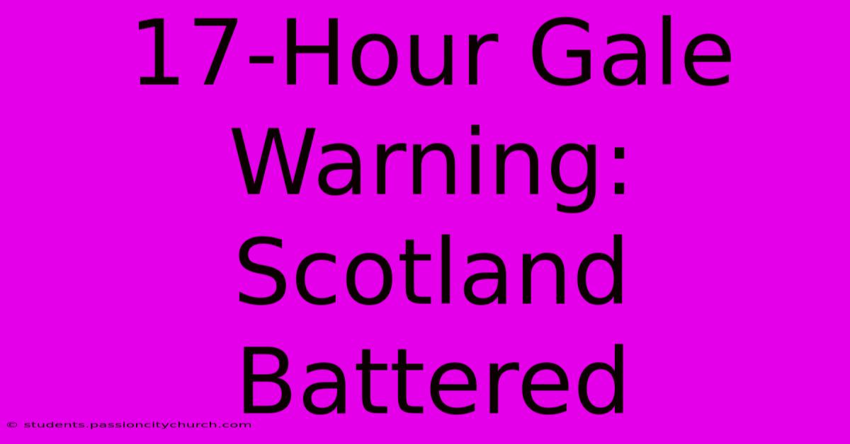 17-Hour Gale Warning: Scotland Battered