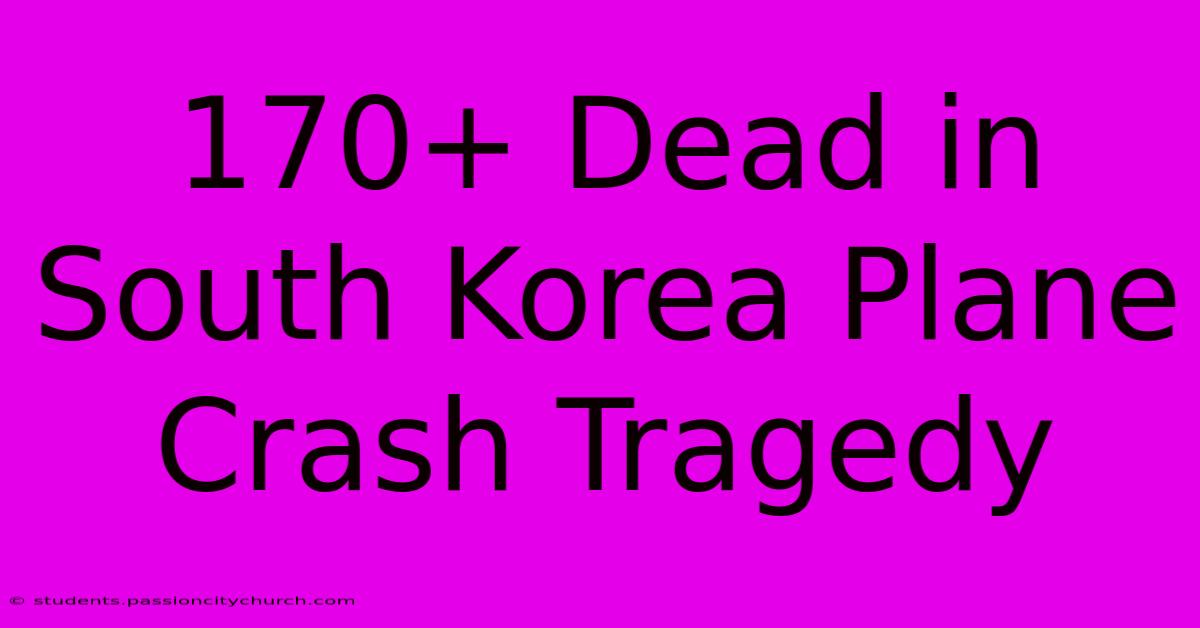 170+ Dead In South Korea Plane Crash Tragedy