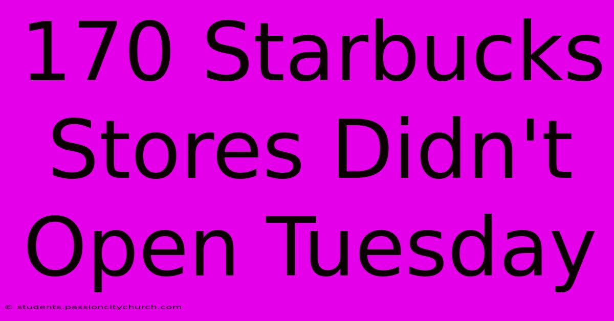 170 Starbucks Stores Didn't Open Tuesday