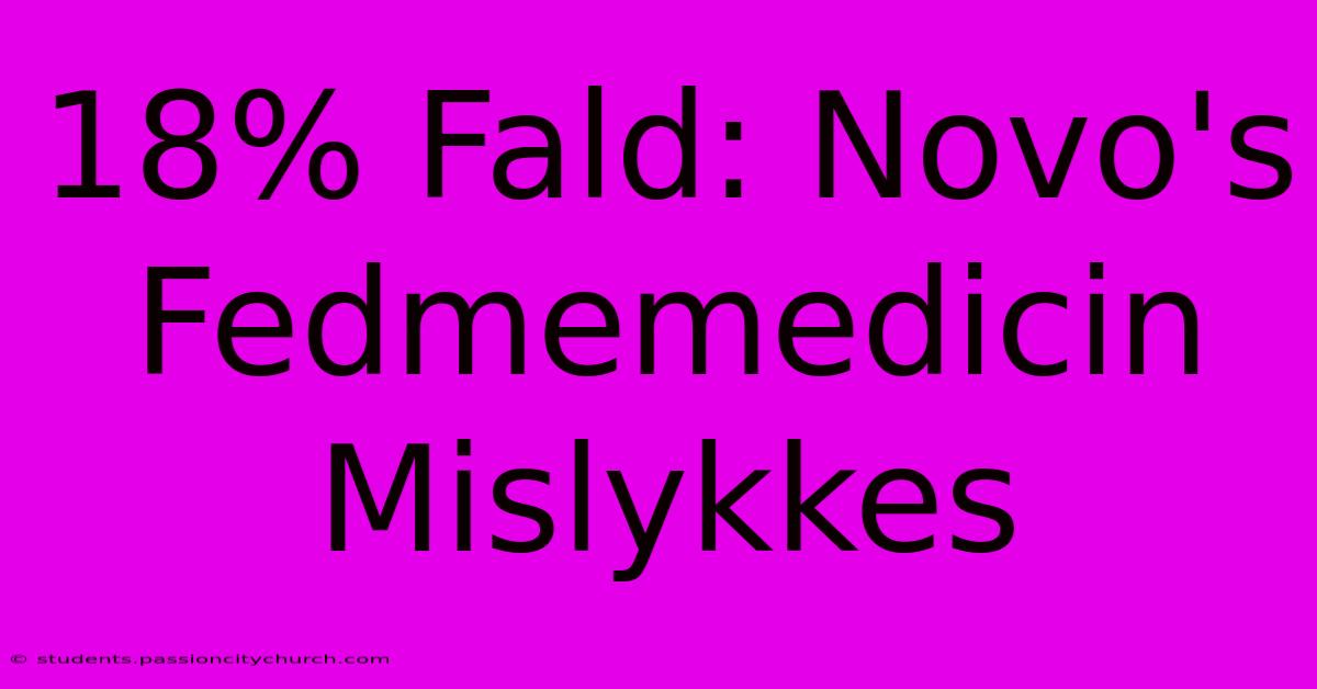 18% Fald: Novo's Fedmemedicin Mislykkes