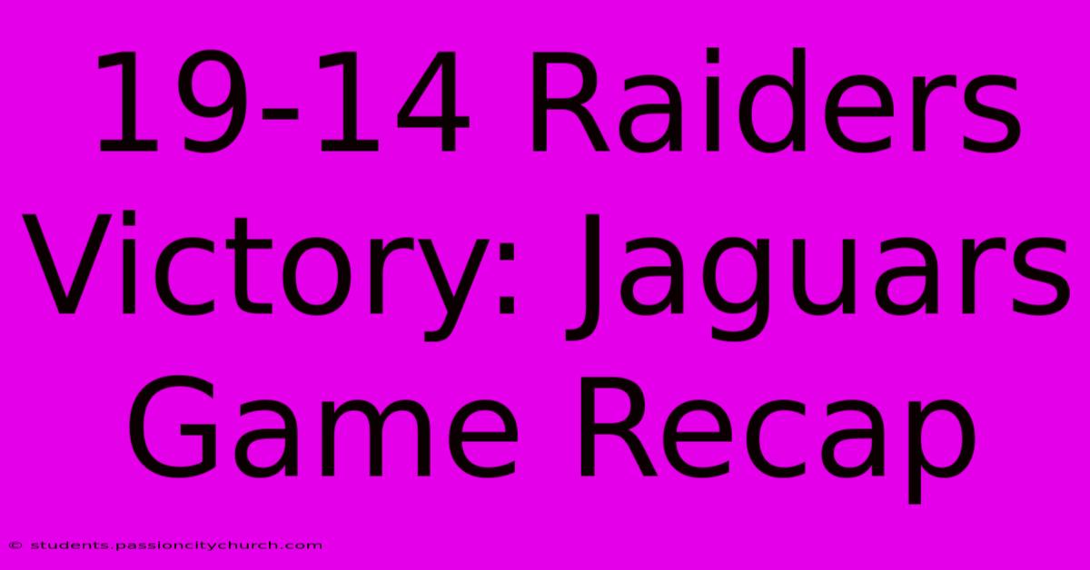 19-14 Raiders Victory: Jaguars Game Recap