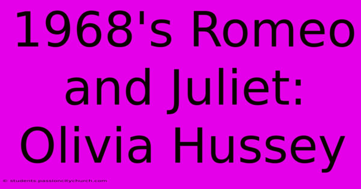 1968's Romeo And Juliet: Olivia Hussey