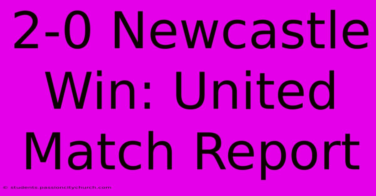 2-0 Newcastle Win: United Match Report