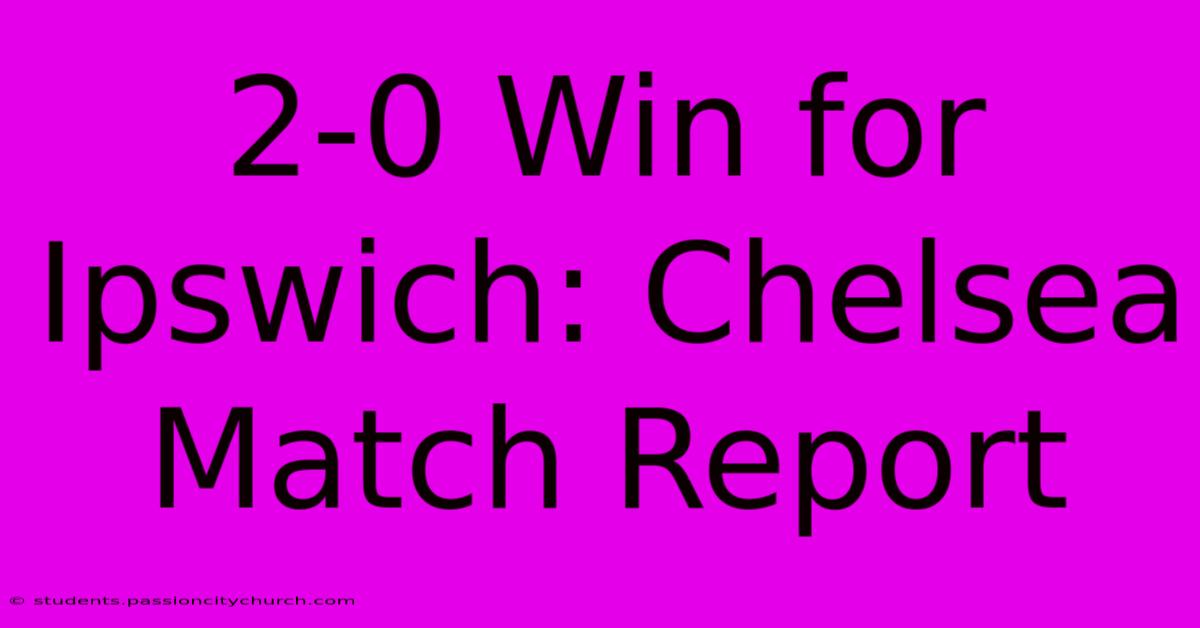 2-0 Win For Ipswich: Chelsea Match Report