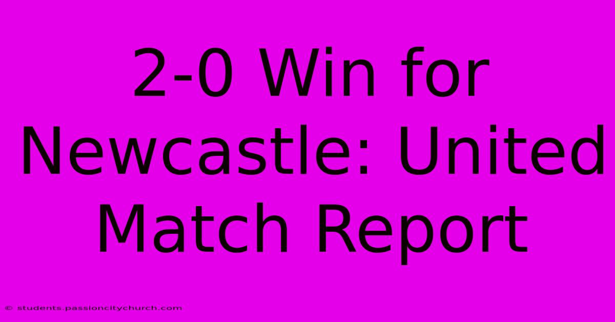 2-0 Win For Newcastle: United Match Report