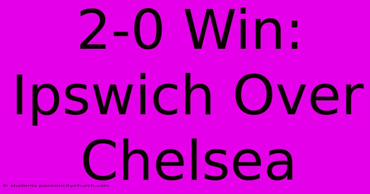 2-0 Win: Ipswich Over Chelsea