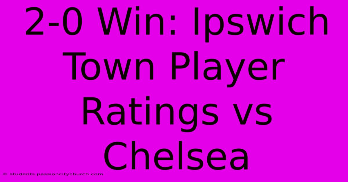 2-0 Win: Ipswich Town Player Ratings Vs Chelsea