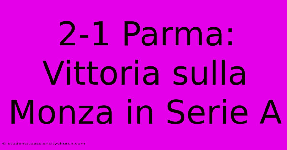 2-1 Parma: Vittoria Sulla Monza In Serie A