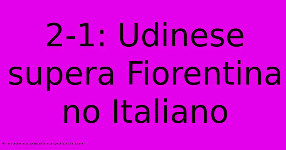 2-1: Udinese Supera Fiorentina No Italiano