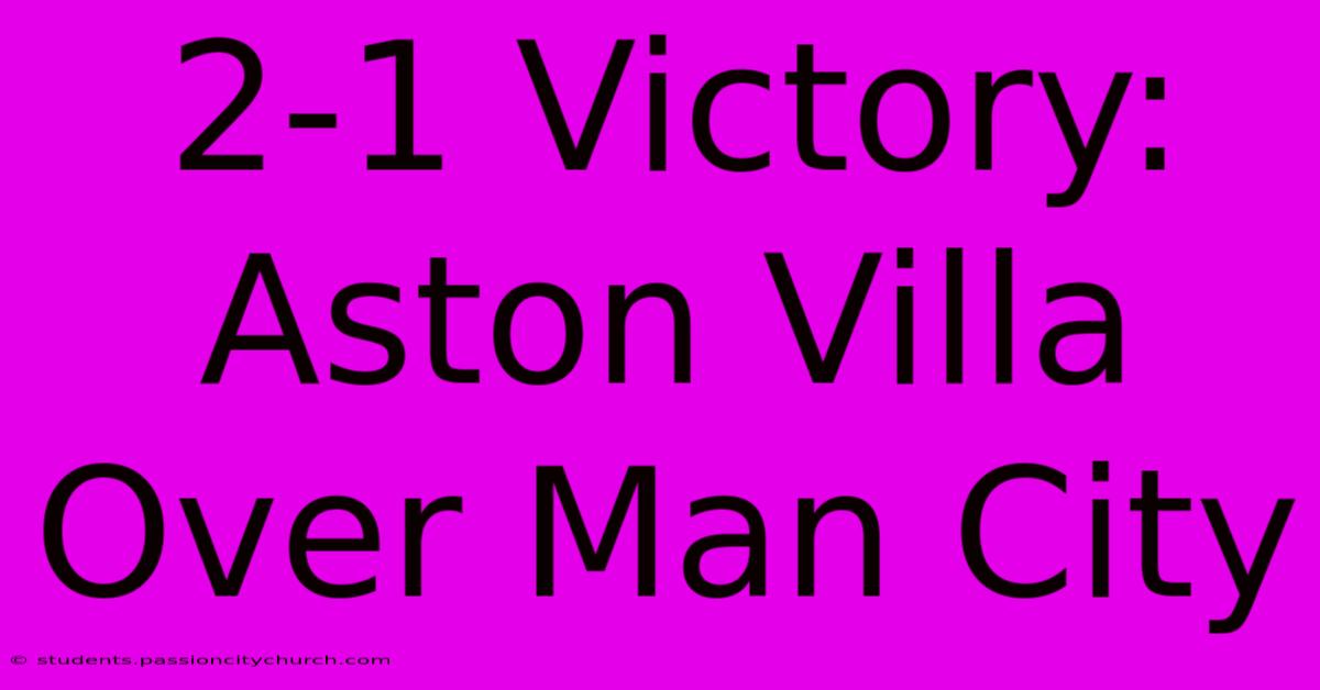 2-1 Victory: Aston Villa Over Man City