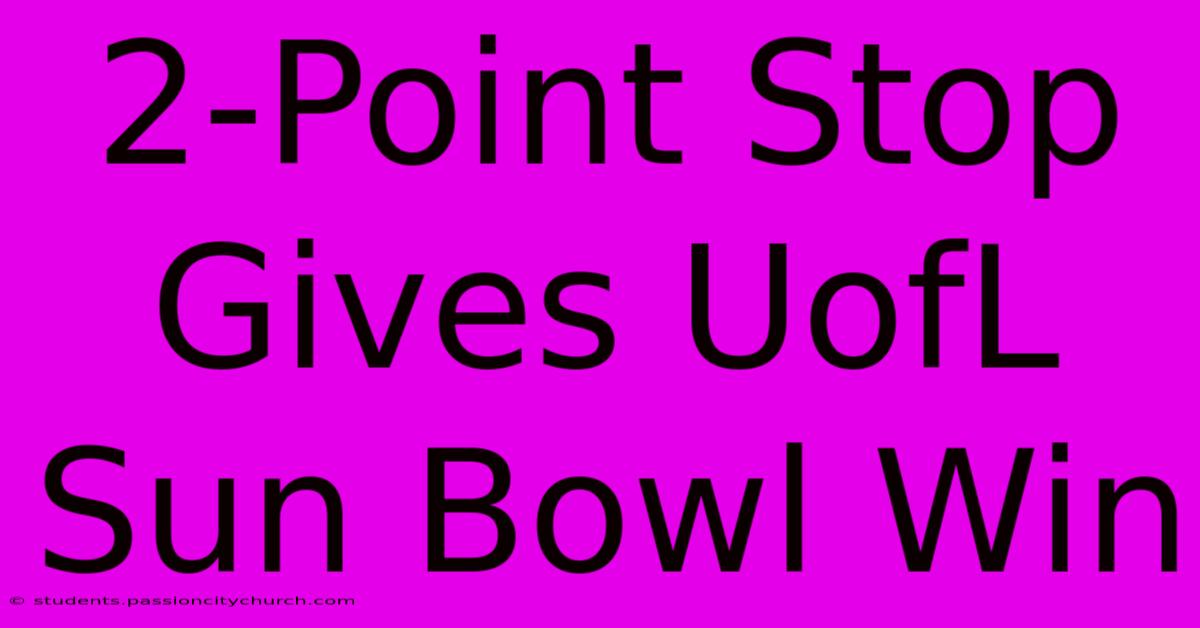 2-Point Stop Gives UofL Sun Bowl Win