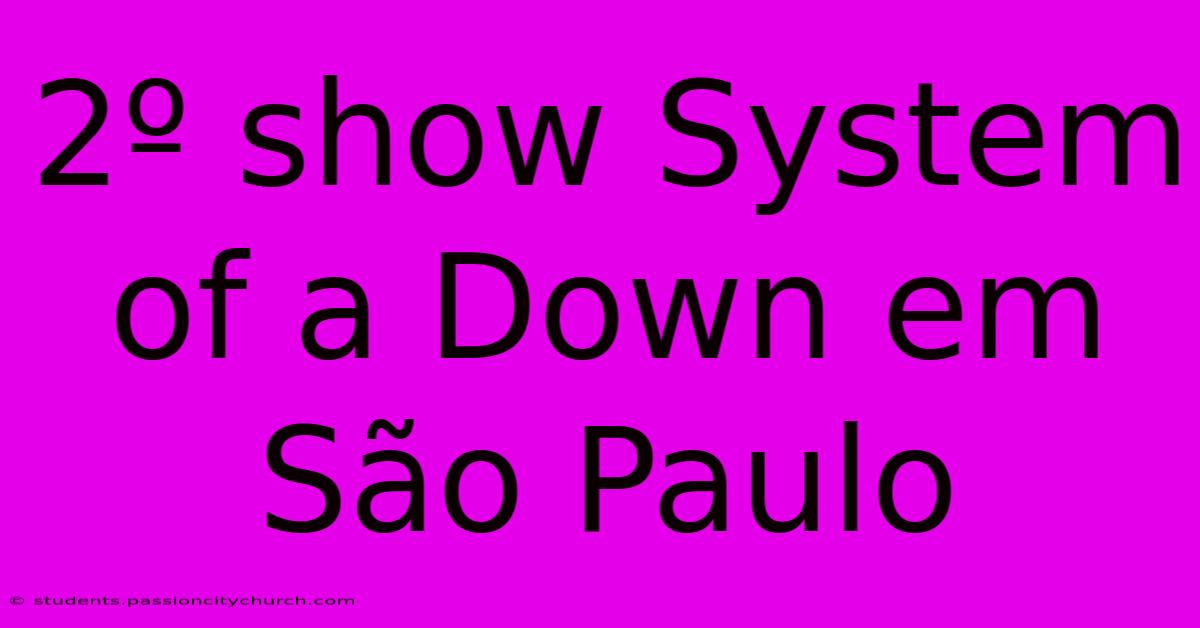 2º Show System Of A Down Em São Paulo