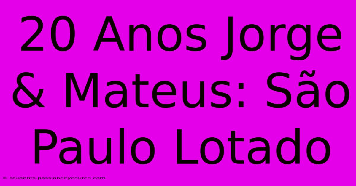 20 Anos Jorge & Mateus: São Paulo Lotado