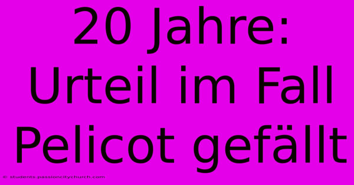 20 Jahre: Urteil Im Fall Pelicot Gefällt