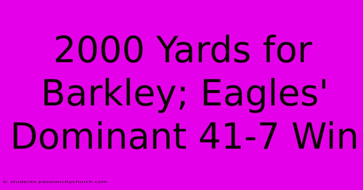 2000 Yards For Barkley; Eagles' Dominant 41-7 Win