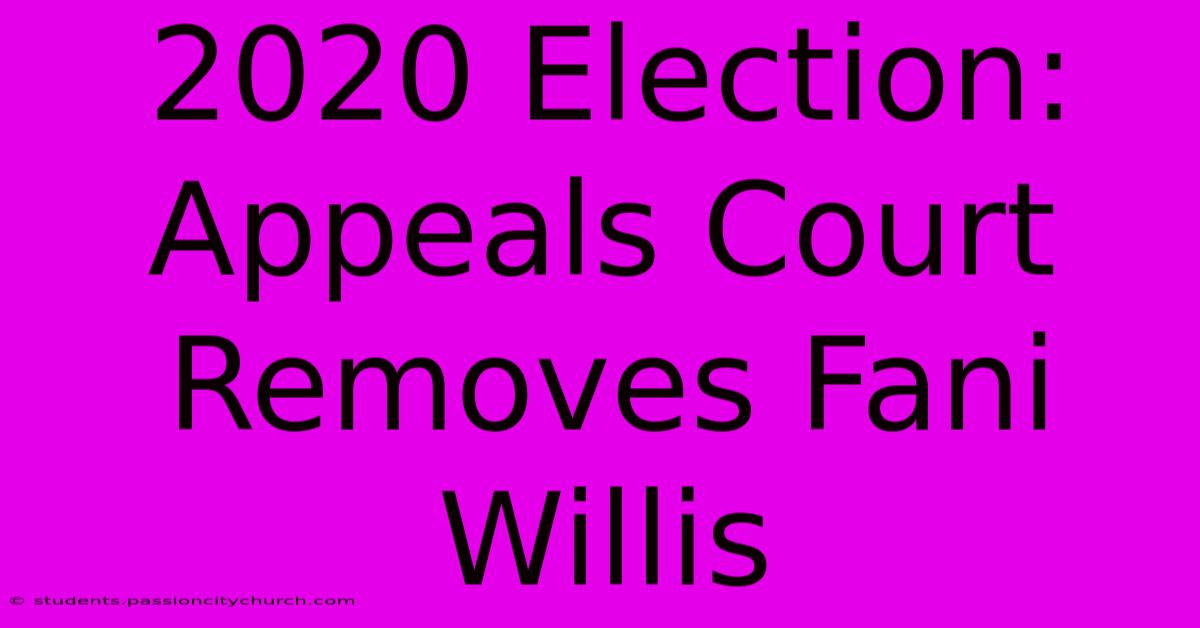 2020 Election: Appeals Court Removes Fani Willis