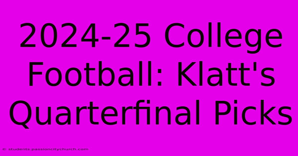 2024-25 College Football: Klatt's Quarterfinal Picks