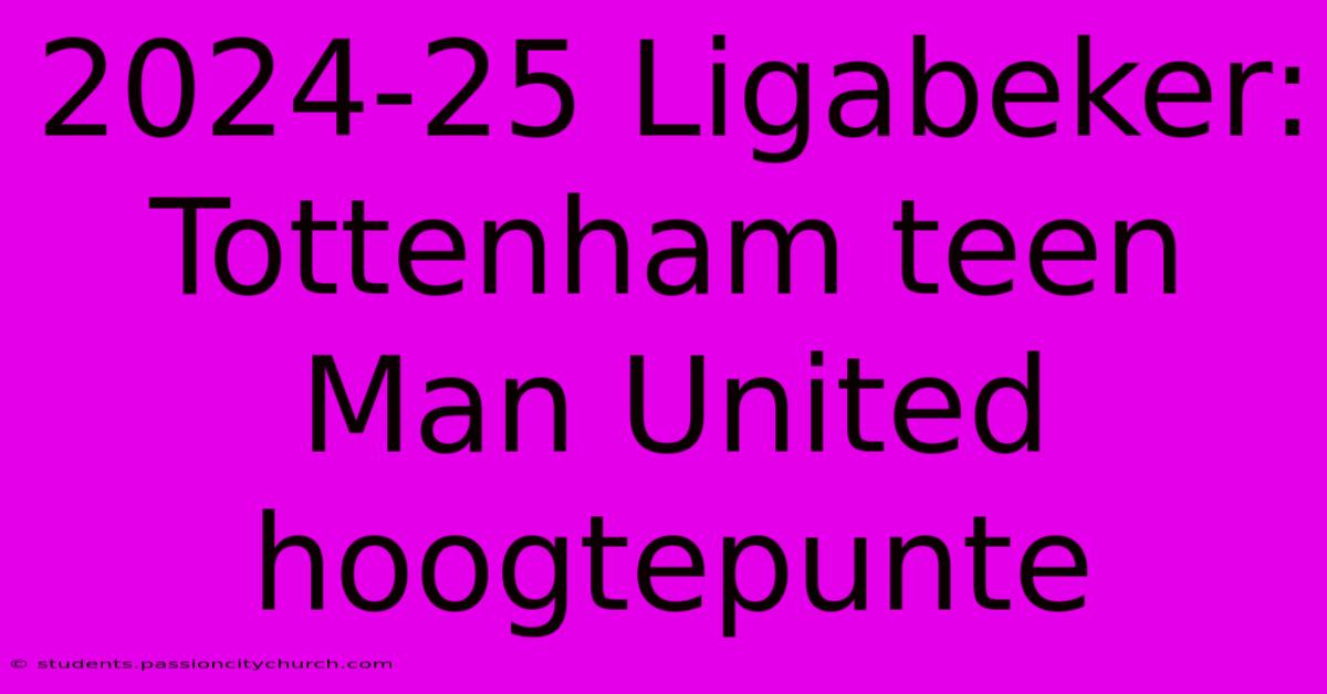 2024-25 Ligabeker: Tottenham Teen Man United Hoogtepunte