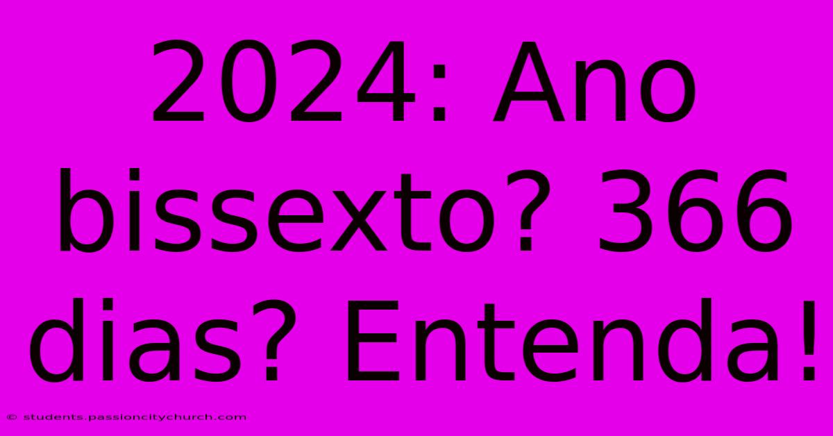 2024: Ano Bissexto? 366 Dias? Entenda!