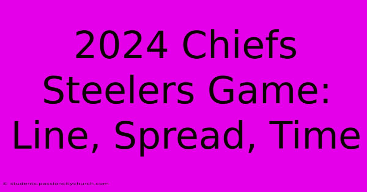 2024 Chiefs Steelers Game: Line, Spread, Time