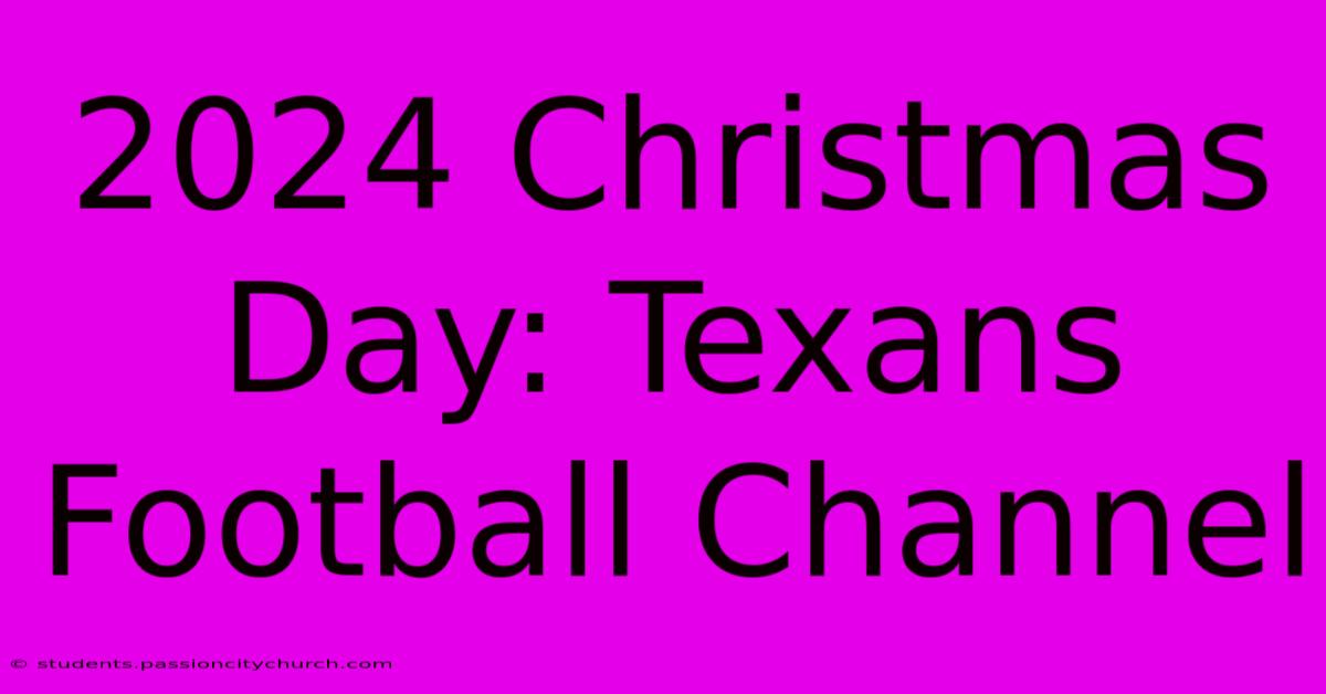 2024 Christmas Day: Texans Football Channel